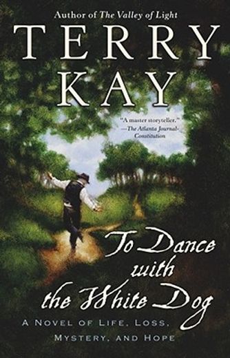 to dance with the white dog,a novel of life, loss, mystery, and hope (en Inglés)