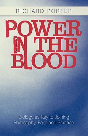 power in the blood,biology as key to joining philosophy, faith and science