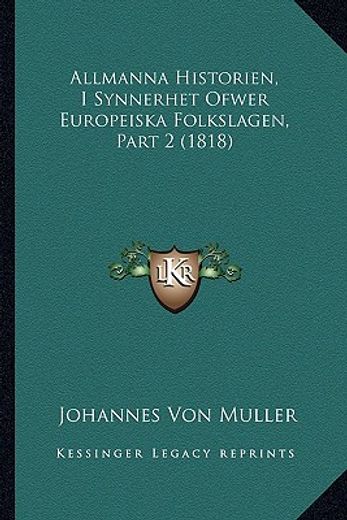 allmanna historien, i synnerhet ofwer europeiska folkslagen, part 2 (1818)
