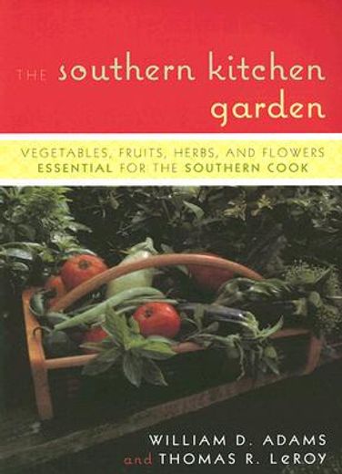 the southern kitchen garden,vegetables, fruits, herbs, and flowers essential for the southern cook