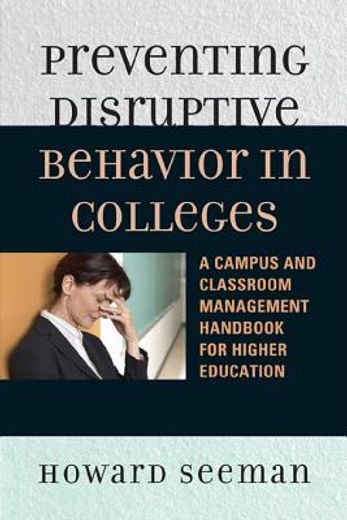 preventing disruptive behavior in colleges,a campus and classroom management handbook for higher education