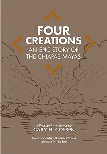 four creations,an epic story of the chiapas mayas