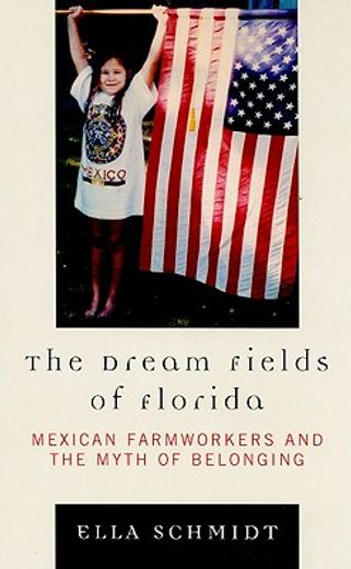 the dream fields of florida,mexican farmworkers and the myth of belonging