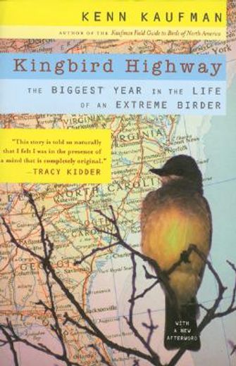 kingbird highway,the biggest year in the life of an extreme birder (en Inglés)