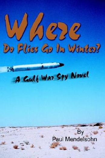 where do flies go in winter,a gulf war spy novel