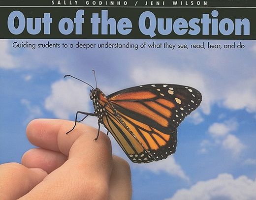 out of the question,guiding students to a deeper understanding of what they see, read, hear, and do