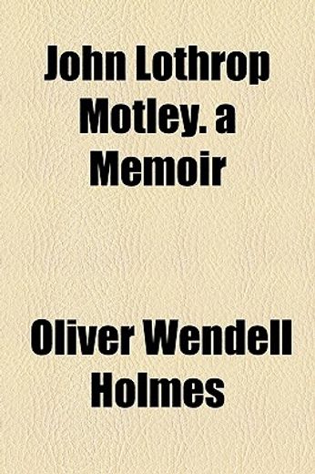 john lothrop motley a memoir