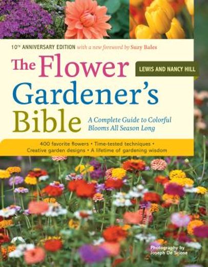 the flower gardener´s bible,time-tested techniques, creative designs, and perfect plants for colorful gardens (en Inglés)