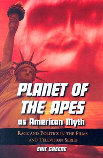 planet of the apes a american myth,race and politics in the films and television series