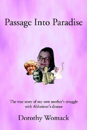 passage into paradise,the true story of my own mother+s struggle with alzheimer+s disease
