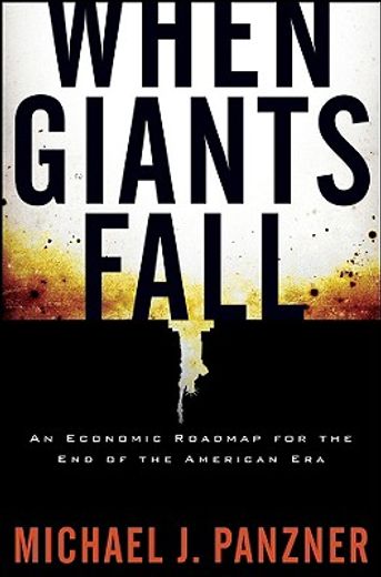 when giants fall,an economic roadmap for the end of the american era (en Inglés)