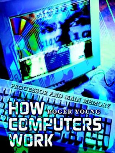 how computers work,processor and main memory (en Inglés)