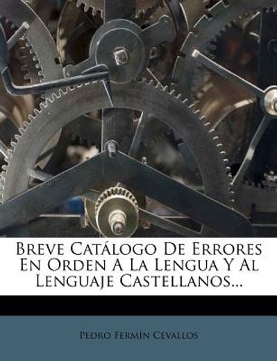 breve cat?logo de errores en orden a la lengua y al lenguaje castellanos... (in Spanish)