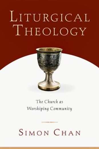 liturgical theology,the church as worshiping community (en Inglés)