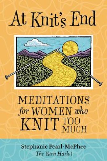 at knit´s end,meditations for women who knit too much (in English)