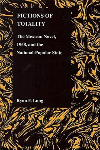 fictions of totality,the mexican novel, 1968, and the national-popular state