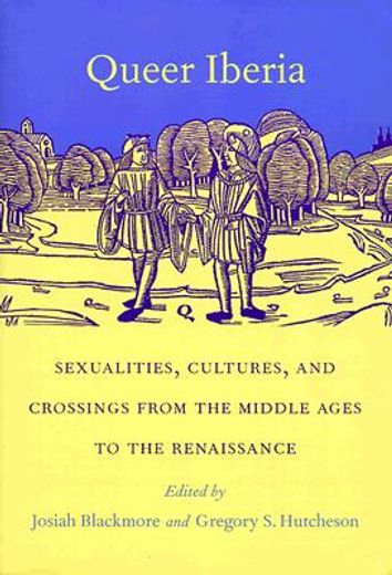 queer iberia,sexualities, cultures, and crossings from the middle ages to the renaissance