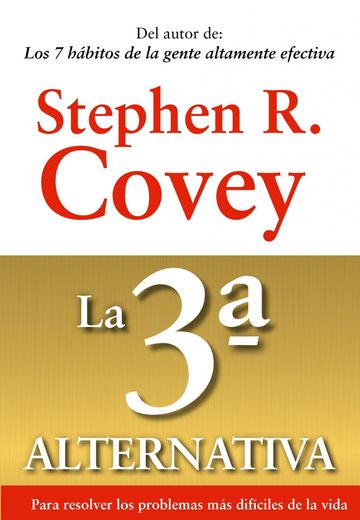 La 3ª Alternativa: Para Resolver los Problemas más Difíciles de la Vida (Biblioteca Covey) (in Spanish)