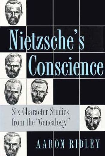 nietzsche´s conscience,six character studies from the genealogy