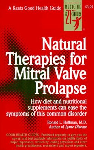 natural therapies for mitral valve prolapse,how diet and nutritional supplements can ease the symptoms of this common disorder (en Inglés)