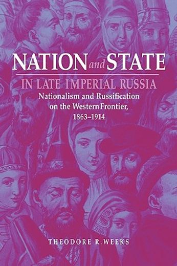 nation and state in late imperial russia,nationalism and russification on the western frontier 1863 - 1914 (en Inglés)