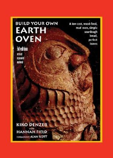 build your own earth oven,a low-cost wood-fired mud oven, simple sour-dough bread, perfect loaves (in English)