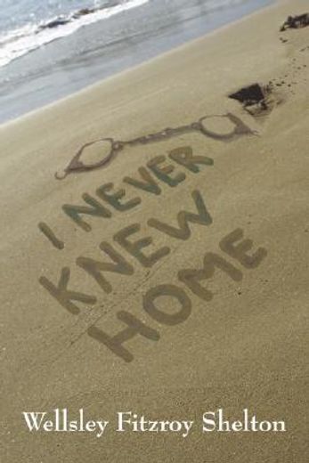 i never knew home