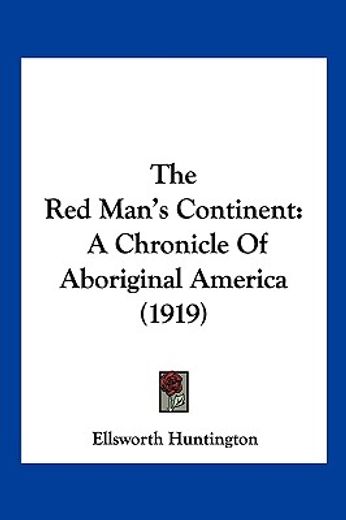 the red man`s continent,a chronicle of aboriginal america