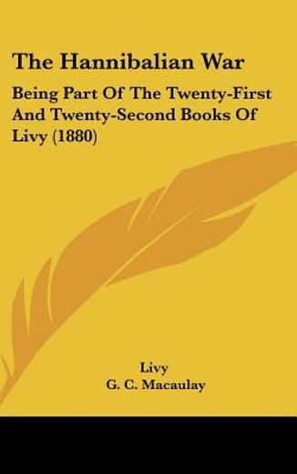 the hannibalian war,being part of the twenty-first and twenty-second books of livy