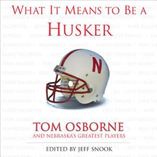 what it means to be a husker: tom osborne and nebraska ` s greatest players