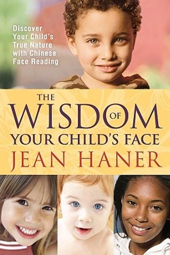 the wisdom of your child´s face,discover your child´s true nature with chinese face reading (in English)