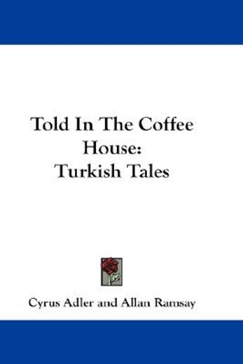 told in the coffee house,turkish tales