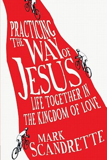practicing the way of jesus,life together in the kingdom of love