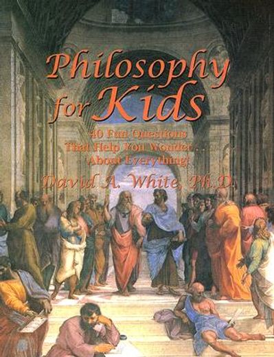 philosophy for kids,40 fun questions that help you wonder ... about everything!