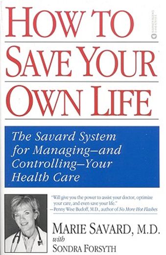 how to save your own life,the savard system for managing and controlling your health care