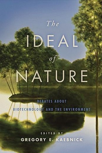 the ideal of nature,debates about biotechnology and the environment