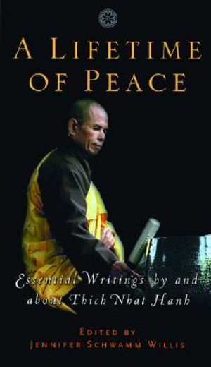 a lifetime of peace,essential writings by and about thich nhat hanh
