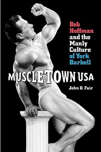 muscletown usa,bob hoffman and the manly culture of york barbell