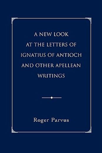 new look at the letters of ignatius of antioch and other apellean writings
