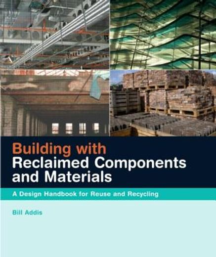 Building with Reclaimed Components and Materials: A Design Handbook for Reuse and Recycling (en Inglés)