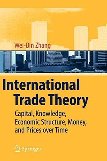 international trade theory,capital, knowledge, economic structure, money, and prices over time