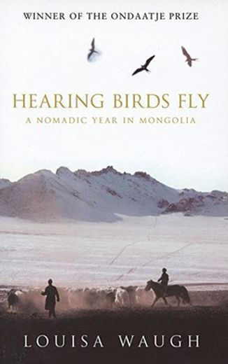 hearing birds fly,a nomadic year in mongolia