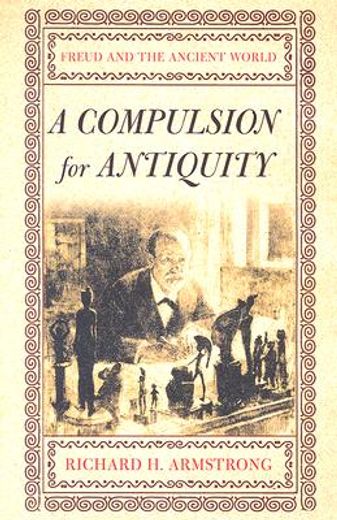 a compulsion for antiquity,freud and the ancient world