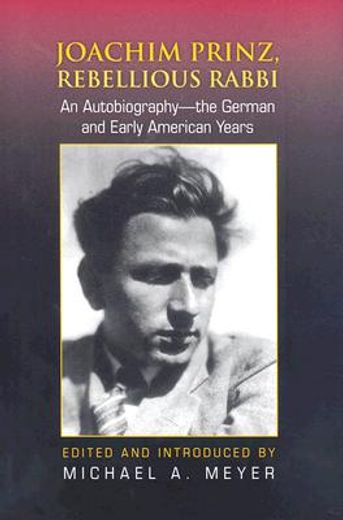 joachim prinz, rebellious rabbi,an autobiography--the german and early american years