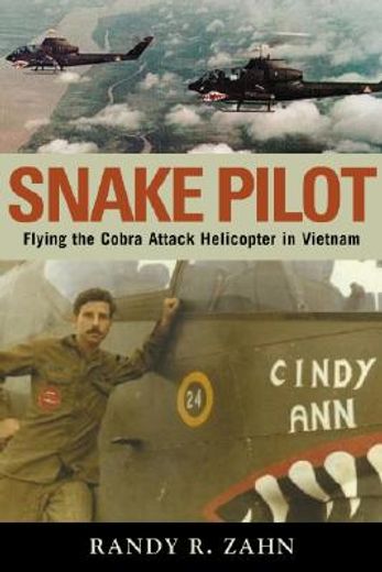 snake pilot,flying the cobra attack helicopter in vietnam (en Inglés)