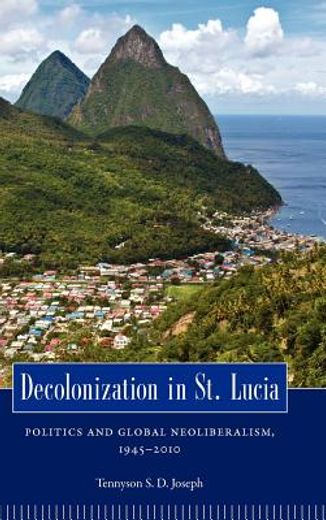 decolonization in saint lucia,politics and global neoliberalism, 1945-2010