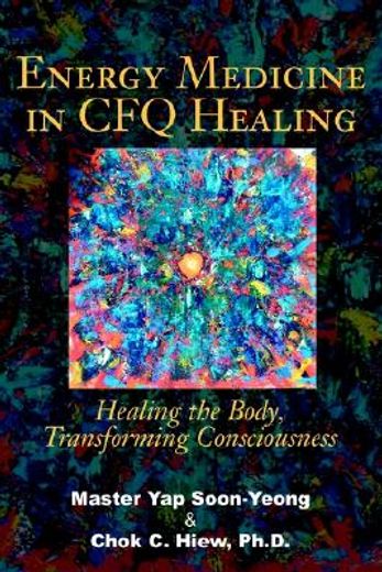 energy medicine in cfq healing: healing the body, transforming consciousness