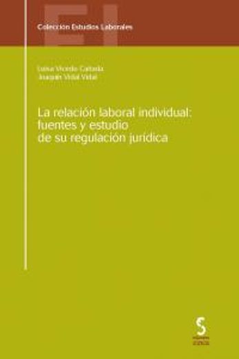 La relacion laboral individual: Fuentes y estudio de su regulacion juridica