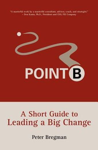 point b,a short guide to leading a big change (en Inglés)