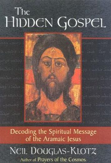 the hidden gospel,decoding the spiritual message of the aramaic jesus (in English)